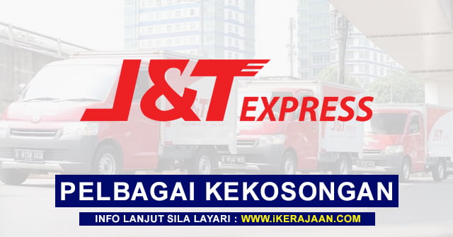 J&T Express Malaysia Sdn Bhd Buka Pengambilan Pelbagai Kekosongan ...